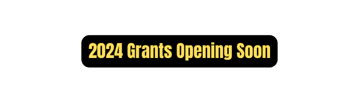 2024 Grants Opening Soon